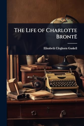 The Life of Charlotte Brontë
