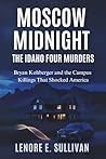 Moscow Midnight: The Idaho Four Murders: Bryan Kohberger and the Campus Killings That Shocked America