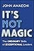 It's Not Magic: The Ordinar...