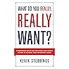 What Do You Really, Really Want?: Discovering What Matters Most And Taking Action To Achieve Your Important Goals What Do You Really, Really Want?: Discovering What Matters Most And Taking Action To Achieve Your Important Goals