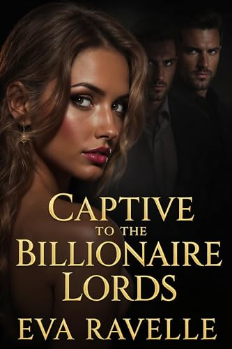 Captive to the Billionaire Lords: A Reverse Harem Billionaire Romance (The Billionaire Hearts Saga)