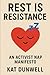 Rest Is Resistance: An Acti...
