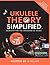 Ukulele Theory Simplified: Demystifying The Language Of Music