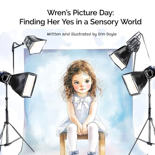 Wren's Picture Day: Finding Her Yes in a Sensory World (Wren's Way)