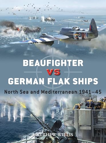 Beaufighter vs German Flak Ships: North Sea and Mediterranean 1941–45 (Duel Book 151)