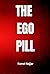 THE EGO PILL: Why the Ego T...