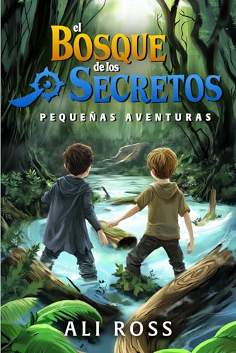 Pequeñas Aventuras: El Bosque de los Secretos - Libro de Aventuras para Niños 8-12 años | Misterio y Tesoro (Spanish Edition)