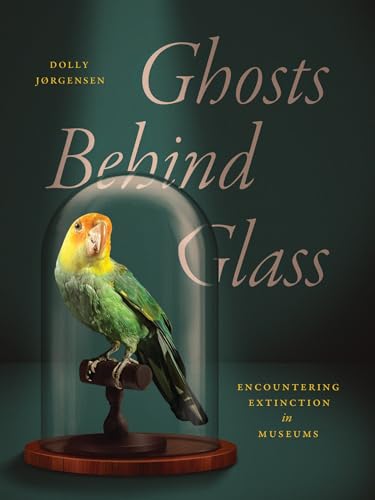 Ghosts Behind Glass: Encountering Extinction in Museums (Paperback)