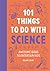 101 Things to do with Science: Awesome ideas to entertain kids