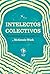 Intelectos colectivos: Pensadores para el siglo XXI | Un libro para acercarse a los filósofos que hoy piensan el mundo (Caja Alta nº 11) (Spanish Edition)