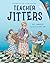 Teacher Jitters (The Jitters Series)