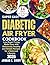 Super Easy Diabetic Air Fryer Cookbook by Jordan Avery