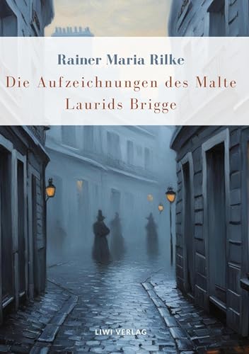 Rainer Maria Rilke: Die Aufzeichnungen des Malte Laurids Brigge. Vollständige Neuausgabe (German Edition)