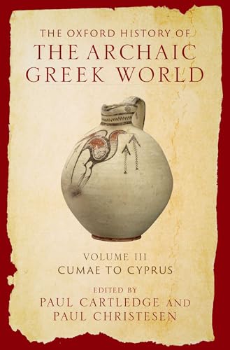 The Oxford History of the Archaic Greek World: Volume III: Cumae to Cyprus (Kindle Edition)