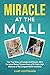 Miracle at the Mall: The True Story of Landen Hoffmann, Who Survived Being Thrown from a 39-Foot-High Balcony at the Largest Mall in America