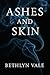 Ashes and Skin by Bethlyn Vale