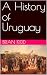 A History of Uruguay by Brian Kidd