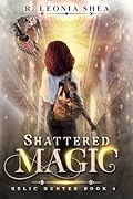 Shattered Magic: Relic Hunter Book 6