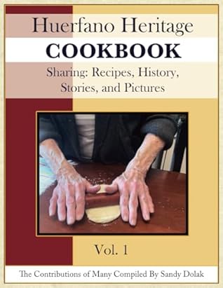 Huerfano Heritage Cookbook Volume 1: Sharing recipes, history, stories, and pictures