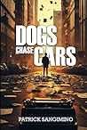 Dogs Chase Cars by Patrick Sangimino Dogs Chase Cars by Patrick Sangimino