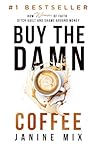 Buy the Damn Coffee: How Women of Faith Ditch Guilt and Shame Around Money Buy the Damn Coffee: How Women of Faith Ditch Guilt and Shame Around Money