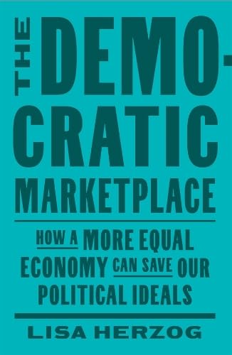 The Democratic Marketplace: How a More Equal Economy Can Save Our Political Ideals (Hardcover)
