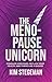 The Menopause Unicorn: Conquer Hormones, Reclaim Your Health, and Thrive Like a Badass