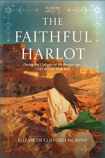 The Faithful Harlot: During the Collapse of the Bronze Age, 1251 BCE to 1240 BCE (The Harlot and the Mouse, #1)