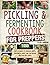 Pickling and Fermenting Cookbook for Preppers: 1000 Days of Recipes to Preserve Fruits, Vegetables, Meat, and Fish Before the Food Riot Starts