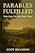 Parables Fulfilled by Scot Brandon
