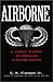 Airborne: A Combat History of American Airborne Forces