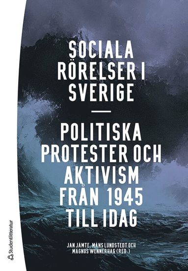 Sociala rörelser i Sverige : politiska protester och aktivism från 1945 till i dag