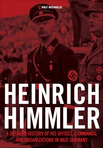 Heinrich Himmler: A Detailed History of His Offices, Commands, and Organizations in Nazi Germany (Kindle Edition)