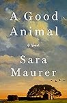 A Good Animal by Sara Maurer
