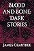 Blood and Bone: Dark Stories