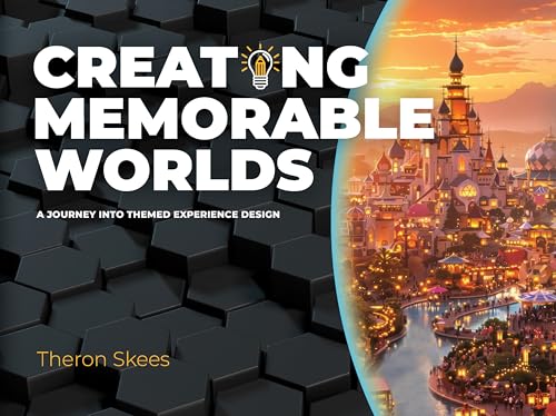 Creating Memorable Worlds : A Journey Into Themed Experience Design (Paperback)