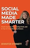 Social Media Made Smarter by Jennifer Stinnett