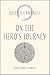 On the Hero's Journey (Joseph Campbell Essentials)