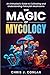 The Magic of Mycology by Chris J. Conlan