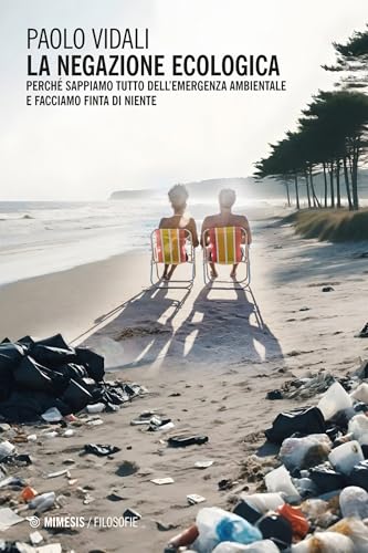 La negazione ecologica: Perché sappiamo tutto dell’emergenza ambientale e facciamo finta di niente (Italian Edition)