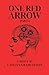 One Red Arrow, Part 1 by Caitlyn Grabenstein One Red Arrow, Part 1 by Caitlyn Grabenstein