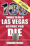 100 Things to Do in Las Vegas Before You Die, Second Edition 100 Things to Do in Las Vegas Before You Die, Second Edition