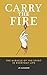 Carry the Fire: The Miracle of the Spirit in Everyday Life