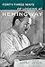 Forty-Three Ways of Looking at Hemingway by Jeffrey Meyers Forty-Three Ways of Looking at Hemingway by Jeffrey Meyers