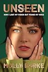 Unseen: How I Los...