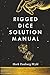 Rigged Dice Solution Manual by Mark Danburg-Wyld Rigged Dice Solution Manual by Mark Danburg-Wyld