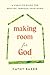 Making Room for God by Cathy Baker