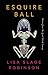 Esquire Ball, Stories from the Great Black Swamp by Lisa Slage Robinson Esquire Ball, Stories from the Great Black Swamp by Lisa Slage Robinson