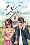 The Oks are Not OK by Grace K. Shim The Oks are Not OK by Grace K. Shim