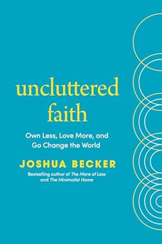 Uncluttered Faith: Own Less, Love More, and Make an Impact in Your World: A Minimalist Book
